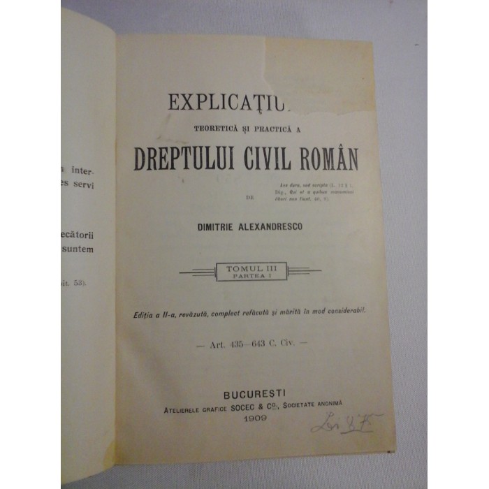EXPLICATIUNE TEORETICA SI PRACTICA A DREPTULUI CIVIL ROMAN Tomul III partea I - Dimitrie ALEXANDRESCO - Bucuresti, 1909 EXPLICATIUNE TEORETICA SI PRACTICA A DREPTULUI CIVIL ROMAN Tomul III partea I - Dimitrie ALEXANDRESCO - Bucuresti, 1909